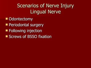 Scenarios of Nerve Injury Lingual Nerve Odontectomy Periodontal surgery Following injection Screws of BSSO fixation 