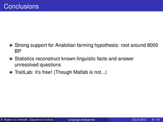 Conclusions




           Strong support for Anatolian farming hypothesis: root around 8000
           BP
           Stat...