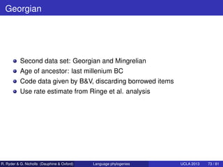 Georgian




           Second data set: Georgian and Mingrelian
           Age of ancestor: last millenium BC
           ...