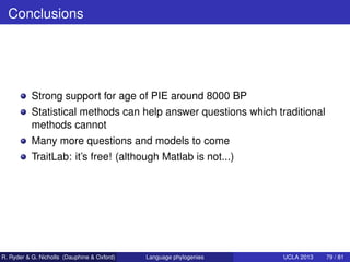 Conclusions




           Strong support for age of PIE around 8000 BP
           Statistical methods can help answer que...