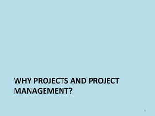 WHY PROJECTS AND PROJECT
MANAGEMENT?
8
 