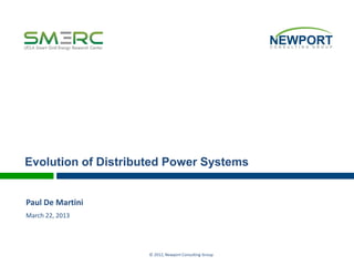 Evolution of Distributed Power Systems

Paul De Martini
March 22, 2013

© 2012, Newport Consulting Group

 