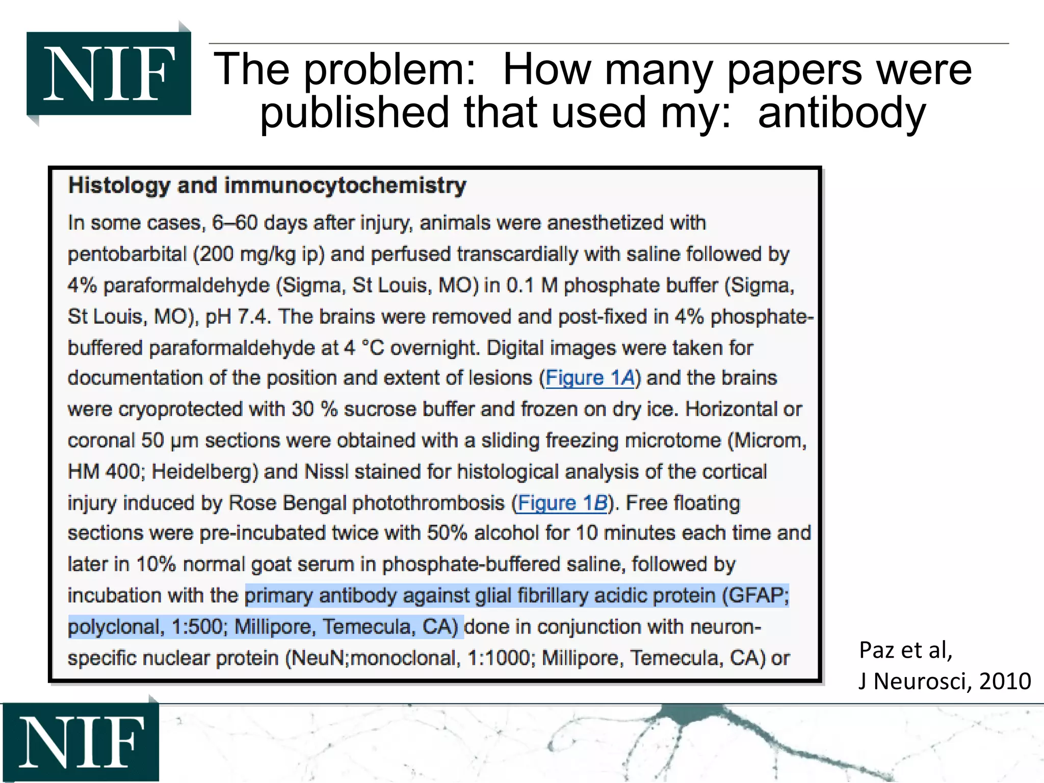 The problem: How many papers were
published that used my: antibody
Paz et al,
J Neurosci, 2010
 