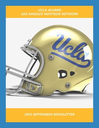 UCLA ALUMNI
LOS ANGELES WESTSIDE NETWORK
2013 SEPTEMBER NEWSLETTER
 