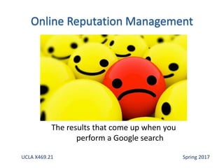 The results that come up when you
perform a Google search
UCLA X469.21 Spring 2017
 