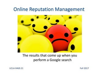 The results that come up when you
perform a Google search
UCLA X469.21 Fall 2017
 