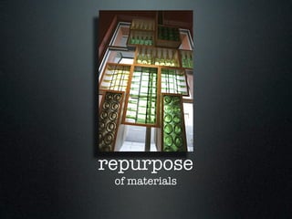 repurpose
 of materials
 