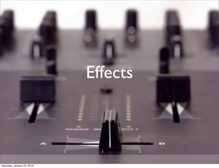 Effects



Saturday, January 23, 2010
 