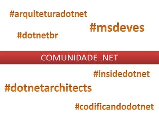 #arquiteturadotnet#msdeves#dotnetbrCOMUNIDADE .NET#insidedotnet#dotnetarchitects#codificandodotnet
