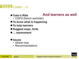 Limits …4 Tutor’s Rôle CQFD (french reminder) To know what is happening To help learners Suggest ways, hints …  assessment Issues  Global view Recommandations  And learners as well 