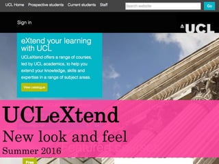 UCLeXtend
New look and feel
Summer 2016
 