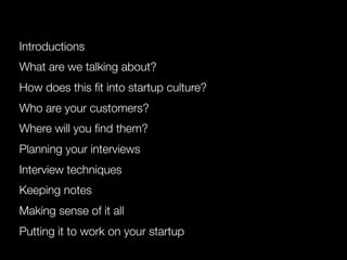 Introductions
What are we talking about?
How does this ﬁt into startup culture?
Who are your customers?
Where will you ﬁnd...