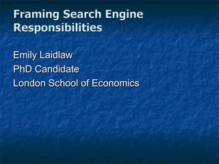 Emily LaidlawEmily Laidlaw
PhD CandidatePhD Candidate
London School of EconomicsLondon School of Economics
 