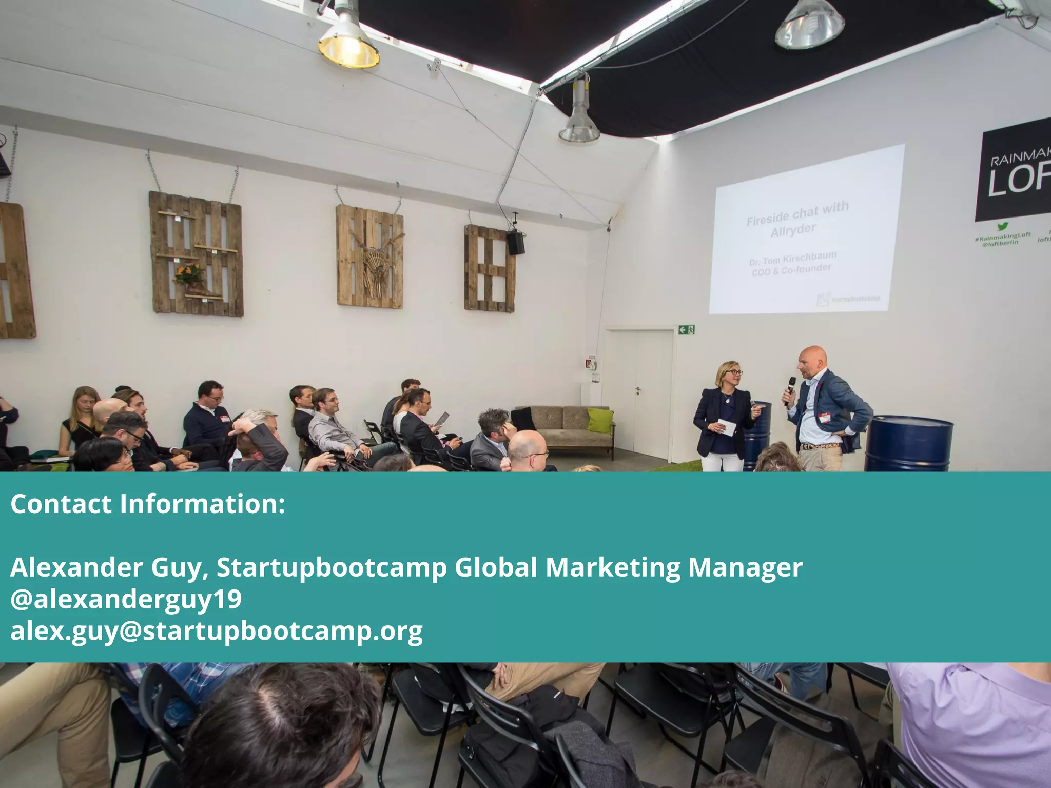 Contact Information:
Alexander Guy, Startupbootcamp Global Marketing Manager
@alexanderguy19
alex.guy@startupbootcamp.org
 