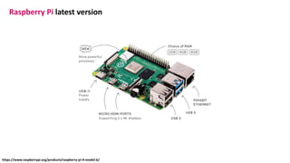 Raspberry Pi latest version
https://www.raspberrypi.org/products/raspberry-pi-4-model-b/
 