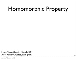 Homomorphic Property




 First: r’th residuosity [Benaloh85]
 Also: Paillier Cryptosystem [P99]     41
Saturday, February...