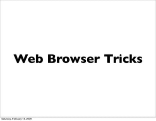 Web Browser Tricks



Saturday, February 14, 2009
 