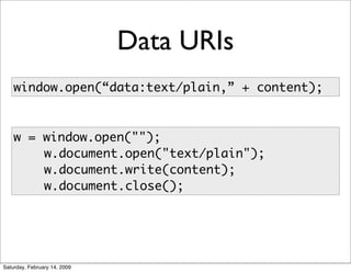 Data URIs
    window.open(“data:text/plain,” + content);



    w = window.open(quot;quot;);
    	   w.document.open(quot;...