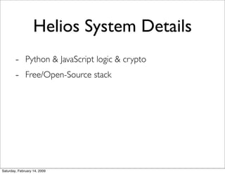 Helios System Details
        - Python & JavaScript logic & crypto
        - Free/Open-Source stack




Saturday, February...