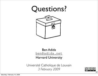 Questions?




                                        Ben Adida
                                    ben@adida.net
       ...