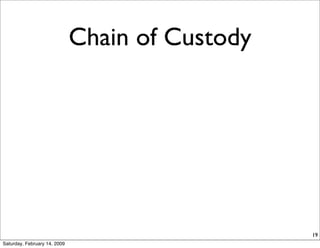 Chain of Custody




                                                 19
Saturday, February 14, 2009
 