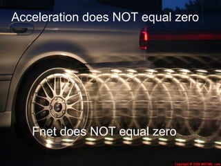 Acceleration does NOT equal zero Fnet does NOT equal zero 