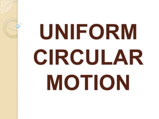 UNIFORM
CIRCULAR
 MOTION
 