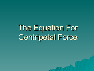 The Equation For Centripetal Force 