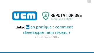 1
en pratique : comment
développer mon réseau ?
22 novembre 2016
 