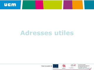 Avec le soutien de
Adresses utiles
 