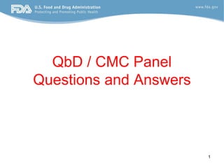 QbD / CMC Panel
Questions and Answers



                        1
 
