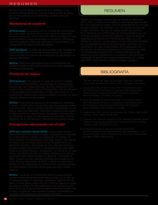 RESUMEN
     debido a que su eficacia puede ser muy variable y a los
     posibles efectos adversos, incluida la destrucción de tejidos
                                                                                                     RESUMEN
     con la inducción de una preembolia y posibles lesiones
     térmicas.                                                             Desde la publicación de las Guías de la AHA de 2005 para
                                                                           RCP y ACE, muchas comunidades y sistemas de reanimación
     Mordeduras de serpiente                                               han documentado un mayor nivel de supervivencia en víctimas
                                                                           de paro cardíaco. Sin embargo, son muy pocas las víctimas
     2010 (nuevo): La aplicación de un vendaje de inmovilización,          de paro cardíaco a las que un testigo presencial practica
     con una presión de entre 40 y 70 mm Hg en la extremidad               RCP. Sabemos que la RCP debe ser de alta calidad y que las
     superior y entre 55 y 70 mm Hg en la inferior a lo largo de toda      víctimas necesitan excelentes cuidados a cargo de equipos
     la extremidad en la que se produjo la mordedura, constituye           organizados formados por miembros que hagan un buen
     una forma segura y eficaz de enlentecer el flujo linfático y, por     trabajo en conjunto. La educación y el frecuente entrenamiento
     consiguiente, la diseminación del veneno.                             son probablemente las claves para mejorar la práctica de la
                                                                           reanimacion. En este 50 aniversario de la publicación de la
     2005 (antiguo): En 2005, se recomendaba usar vendajes de              descripción de referencia realizada por Kouvenhouven, Jude
     inmovilización para enlentecer la diseminación de la toxina           y Knickerbocker acerca de las compresiones torácicas4,
     sólo en el caso de víctimas de mordeduras de serpientes con           debemos volver a centrarnos en aumentar la frecuencia de
     veneno neurotóxico.                                                   realización de la RCP por testigos presenciales y la calidad
                                                                           de la RCP y de todos los cuidados posparo cardíaco.
     Motivo: Ahora se ha demostrado que la inmovilización con
     presión también es eficaz para mordeduras de otras serpientes
     venenosas americanas.

     Picaduras de medusa
                                                                                                 BIBLIOGRAFÍA

     2010 (nuevo): Para inactivar la carga de veneno e impedir             1. Field JM, Hazinski MF, Sayre M, et al. Part 1: Executive Summary
     un mayor envenenamiento, las picaduras de medusa deben                   of 2010 AHA Guidelines for CPR and ECC. Circulation. En prensa
     lavarse bien con vinagre (solución de ácido acético al 4-6%)          2. Hazinski MF, Nolan JP, Billi JE, et al. Part 1: Executive Summary:
     cuanto antes durante al menos 30 segundos. Una vez retirados             2010 International Consensus on Cardiopulmonary Resuscitation
     o neutralizados los nematocistos, el dolor producido por la              and Emergency Cardiovascular Care Science With Treatment
     picadura de medusa debe tratarse mediante inmersión en agua              Recommendations. Circulation. En prensa
     caliente, siempre que sea posible.
                                                                           3. Nolan JP, Hazinski MF, Billi JE, et al. Part 1: Executive Summary:
     Motivo: Para tratar las picaduras de medusa son necesarias               2010 International Consensus on Cardiopulmonary Resuscitation
     2 cosas: impedir que el nematocisto siga descargando veneno              and Emergency Cardiovascular Care Science With Treatment
     y aliviar el dolor. Se han utilizado distintos tratamientos por vía      Recommendations. Resuscitation. En prensa
     tópica, pero una evaluación crítica de la literatura indica que el    4. Kouwenhoven WB, Jude JR, Knickerbocker GG. Closed-chest cardiac
     vinagre es la forma más eficaz de neutralizar el nematocisto.            massage. JAMA. 1960;173:1064-1067.
     La inmersión en agua, lo más caliente que se tolere, durante
     alrededor de 20 minutos es lo más eficaz para aliviar el dolor.       5. Kilgannon JH, Jones AE, Shapiro NI, et al. Association between arterial
                                                                              hyperoxia following resuscitation from cardiac arrest and in-hospital
     Emergencias relacionadas con el calor                                    mortality. JAMA. 2010;303:2165-2171.

                                                                           6. Surawicz B, Childers R, Deal BJ, et al. AHA/ACCF/HRS
     2010 (sin cambios desde 2005): Los primeros auxilios                     Recommendations for the Standardization and Interpretation of the
     para espasmos musculares incluyen el descanso, la reducción              Electrocardiogram, Part III: Intraventricular Conduction Disturbances.
     de la temperatura corporal y la ingesta de una mezcla de                 Circulation. 2009;119:e235-e240.
     carbohidratos con electrolitos, como jugo, leche o una bebida
     comercial que contenga dicha mezcla. El estiramiento y la
     aplicación de hielo y de masajes en los músculos doloridos
     pueden resultar beneficiosos. El agotamiento por calor debe
     tratarse con determinación, recostando a la víctima en un lugar
     fresco, desvistiéndola todo lo posible, enfriando a la víctima,
     preferiblemente introduciéndola en agua fría y activando el
     SEM. El golpe de calor requiere cuidados de emergencia por
     parte de los profesionales del SEM, y habrá que administrar
     fluidos por vía intravenosa. El profesional de primeros auxilios
     no debe obligar a la víctima de un golpe de calor a beber
     líquidos.

     Motivo: Las Guías de la AHA/ARC de 2010 para primeros
     auxilios dividen las emergencias relacionadas con el calor en
     3 categorías según la gravedad: calambres, agotamiento por
     calor y, el más grave, golpe de calor. Entre los signos del golpe
     de calor se incluyen los del agotamiento por calor junto con
     otros síntomas de afectación del sistema nervioso central. Por
     lo tanto, el golpe de calor requiere cuidados de emergencia,
     incluida la administración intravenosa de fluidos.
28   American Heart Association
 