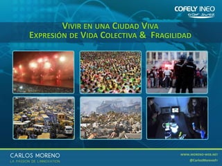 14
VIVIR EN UNA CIUDAD VIVA
EXPRESIÓN DE VIDA COLECTIVA & FRAGILIDAD
 