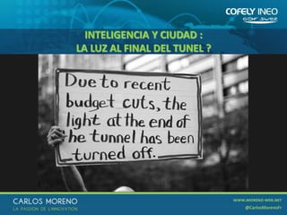 29
INTELIGENCIA Y CIUDAD :
LA LUZ AL FINAL DEL TUNEL ?
 