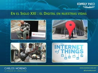 33
EN EL SIGLO XXI : EL DIGITAL EN NUESTRAS VIDAS
 