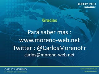 43
Para saber más :
www.moreno-web.net
Twitter : @CarlosMorenoFr
carlos@moreno-web.net
Gracias
 