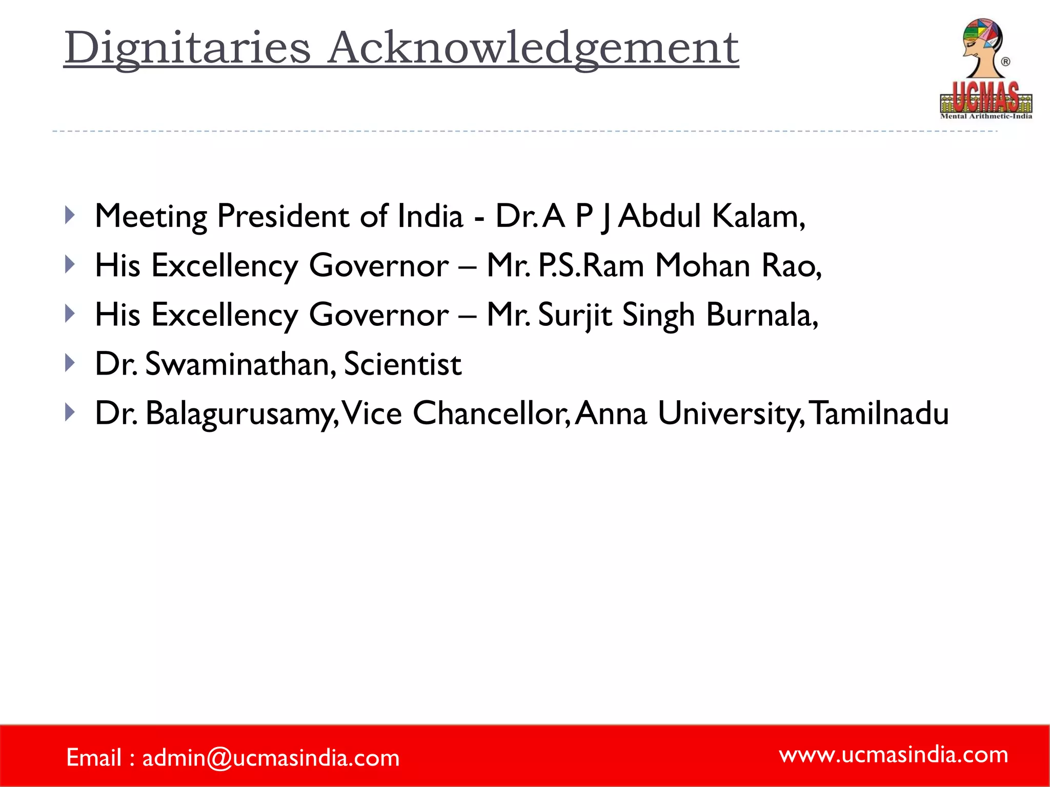 Dignitaries Acknowledgement Meeting President of India - Dr. A P J Abdul Kalam,  His Excellency Governor – Mr. P.S.Ram Mohan Rao,  His Excellency Governor – Mr. Surjit Singh Burnala,  Dr. Swaminathan, Scientist  Dr. Balagurusamy, Vice Chancellor, Anna University, Tamilnadu 
