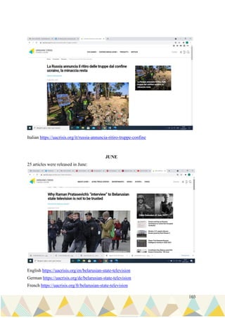 103
Italian https://uacrisis.org/it/russia-annuncia-ritiro-truppe-confine
JUNE
25 articles were released in June:
English https://uacrisis.org/en/belarusian-state-television
German https://uacrisis.org/de/belarusian-state-television
French https://uacrisis.org/fr/belarusian-state-television
 