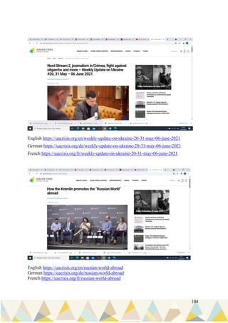 104
English https://uacrisis.org/en/weekly-update-on-ukraine-20-31-may-06-june-2021
German https://uacrisis.org/de/weekly-update-on-ukraine-20-31-may-06-june-2021
French https://uacrisis.org/fr/weekly-update-on-ukraine-20-31-may-06-june-2021
English https://uacrisis.org/en/russian-world-abroad
German https://uacrisis.org/de/russian-world-abroad
French https://uacrisis.org/fr/russian-world-abroad
 