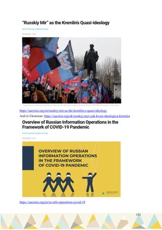 151
https://uacrisis.org/en/russkiy-mir-as-the-kremlin-s-quasi-ideology
And in Ukrainian: https://uacrisis.org/uk/russkyj-myr-yak-kvazi-ideologiya-kremlya
https://uacrisis.org/en/ru-info-operations-covid-19
 