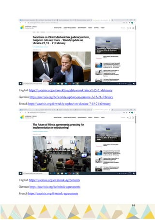 84
English https://uacrisis.org/en/weekly-update-on-ukraine-7-15-21-february
German https://uacrisis.org/de/weekly-update-on-ukraine-7-15-21-february
French https://uacrisis.org/fr/weekly-update-on-ukraine-7-15-21-february
English https://uacrisis.org/en/minsk-agreements
German https://uacrisis.org/de/minsk-agreements
French https://uacrisis.org/fr/minsk-agreements
 