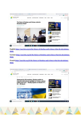 89
English https://uacrisis.org/en/the-future-of-donbas-and-crimea-what-do-ukrainians-
think
German https://uacrisis.org/de/the-future-of-donbas-and-crimea-what-do-ukrainians-
think
French https://uacrisis.org/fr/the-future-of-donbas-and-crimea-what-do-ukrainians-
think
 