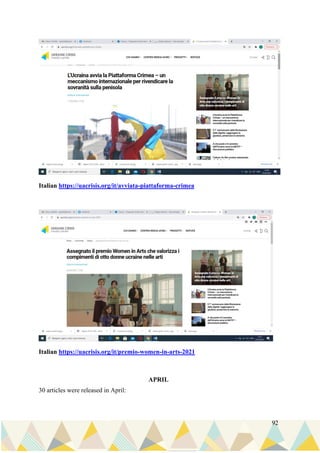 92
Italian https://uacrisis.org/it/avviata-piattaforma-crimea
Italian https://uacrisis.org/it/premio-women-in-arts-2021
APRIL
30 articles were released in April:
 