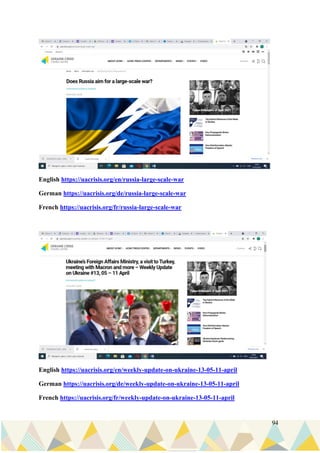 94
English https://uacrisis.org/en/russia-large-scale-war
German https://uacrisis.org/de/russia-large-scale-war
French https://uacrisis.org/fr/russia-large-scale-war
English https://uacrisis.org/en/weekly-update-on-ukraine-13-05-11-april
German https://uacrisis.org/de/weekly-update-on-ukraine-13-05-11-april
French https://uacrisis.org/fr/weekly-update-on-ukraine-13-05-11-april
 