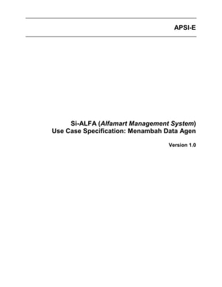 APSI-E
Si-ALFA (Alfamart Management System)
Use Case Specification: Menambah Data Agen
Version 1.0
 