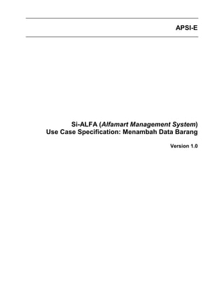 APSI-E
Si-ALFA (Alfamart Management System)
Use Case Specification: Menambah Data Barang
Version 1.0
 