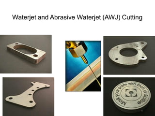 Waterjet and Abrasive Waterjet (AWJ) Cutting
16
 