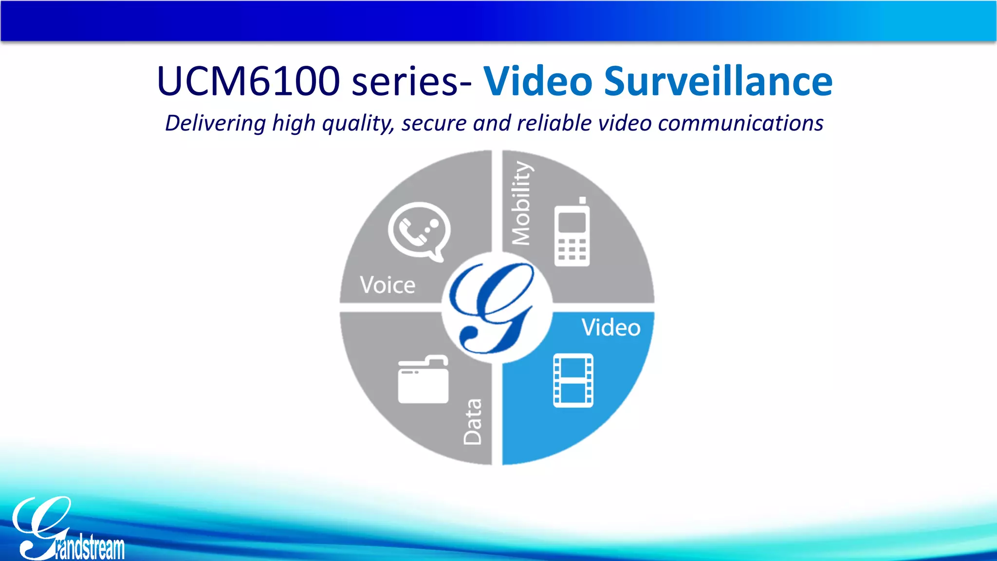 UCM6100 series- Video Surveillance
Delivering high quality, secure and reliable video communications
 