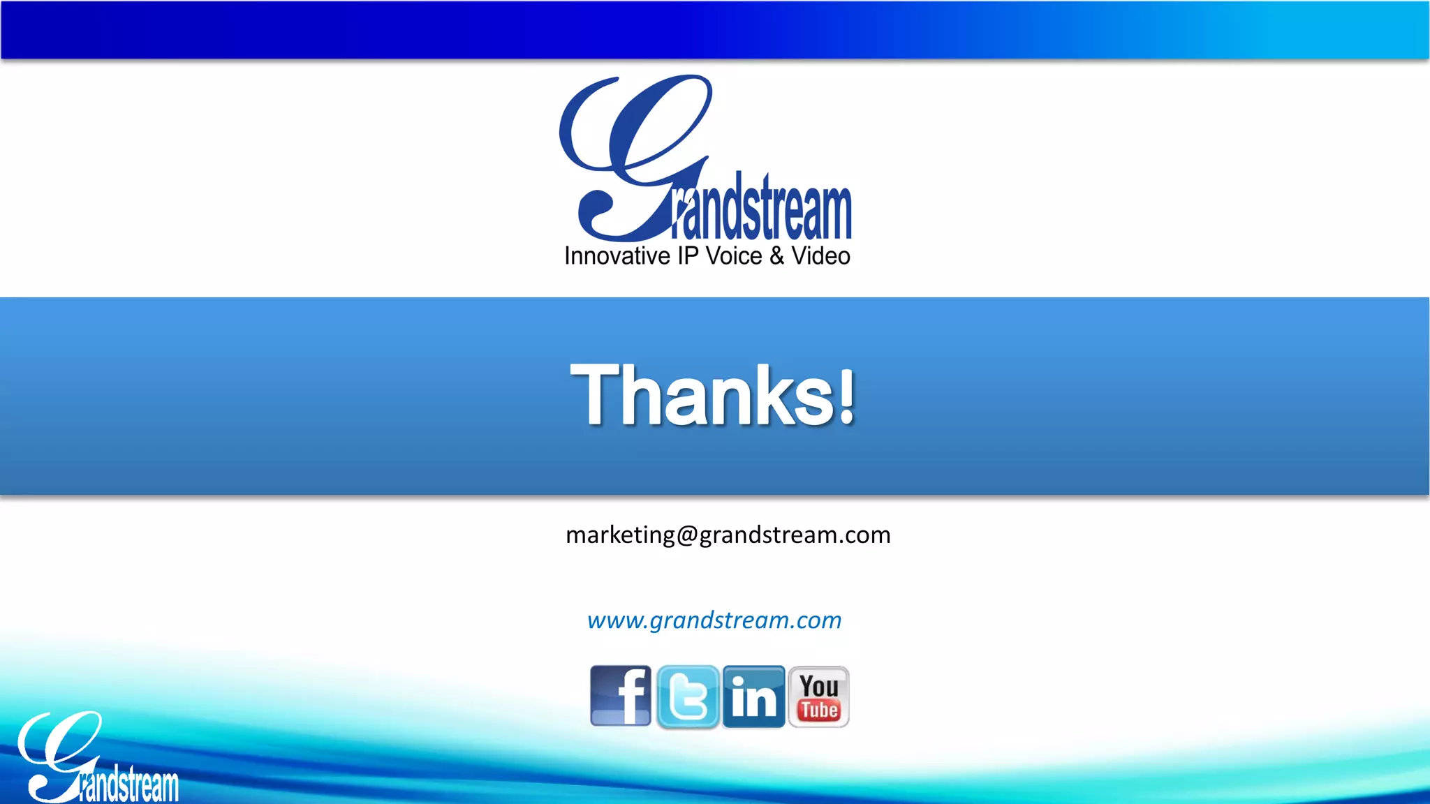 www.grandstream.com
marketing@grandstream.com
 