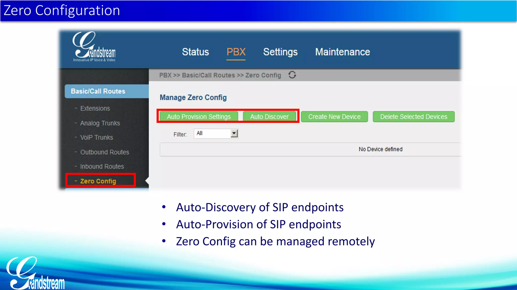 • Auto-Discovery of SIP endpoints
• Auto-Provision of SIP endpoints
• Zero Config can be managed remotely
Zero Configuration
 